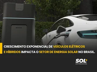 Crescimento Exponencial de Veículos Elétricos e Híbridos Impacta o Setor de Energia Solar no Brasil.