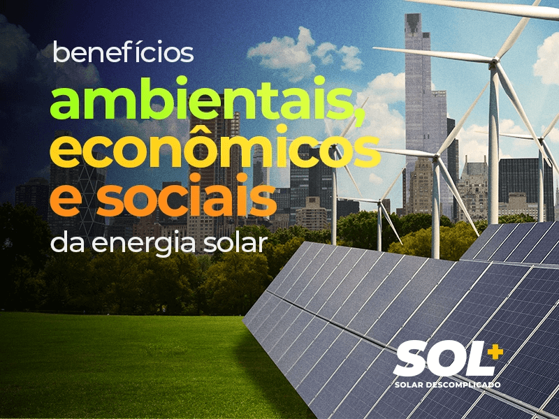 Benefícios ambientais, econômicos e sociais da energia solar