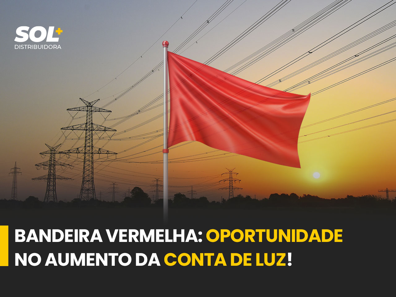 Bandeira Vermelha: Oportunidade no Aumento da Conta de Luz!