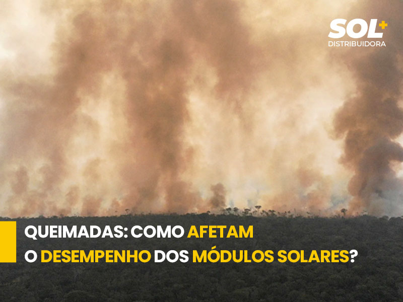 Queimadas: como afetam o desempenho dos módulos solares?