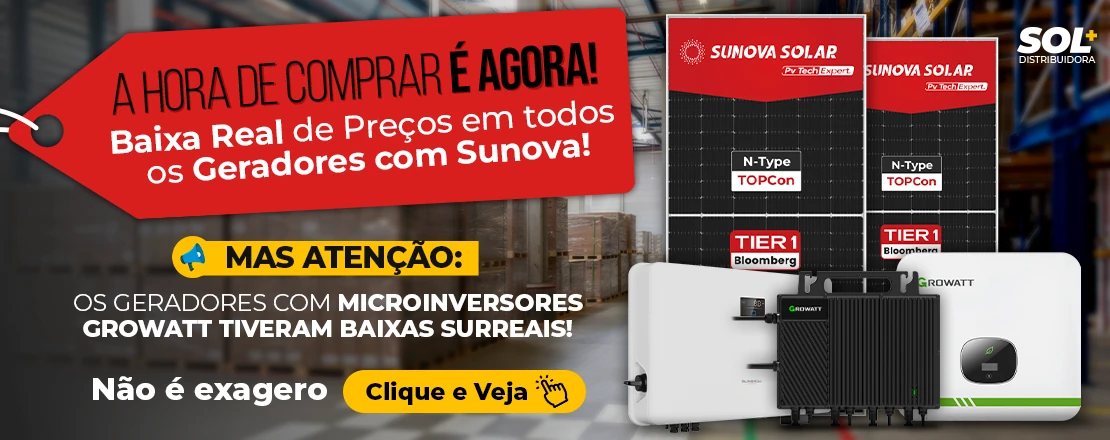 Geradores com painéis Sunova e microinversores Growatt com descontos surreais, clique e veja!