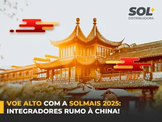 Voe Alto com a Solmais 2025: Integradores Rumo à China!